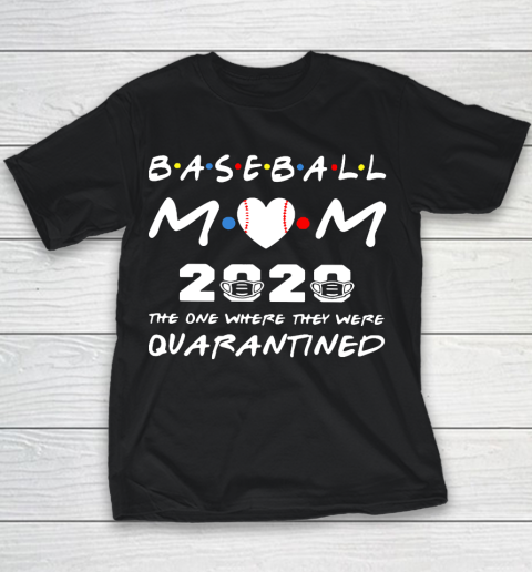 Mother's Day Funny Gift Ideas Apparel  Baseball Mom 2020 The One Where They Were Quarantined T Shir Youth T-Shirt