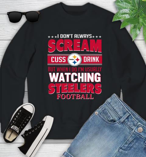 Pittsburgh Steelers NFL Football I Scream Cuss Drink When I'm Watching My Team Youth Sweatshirt