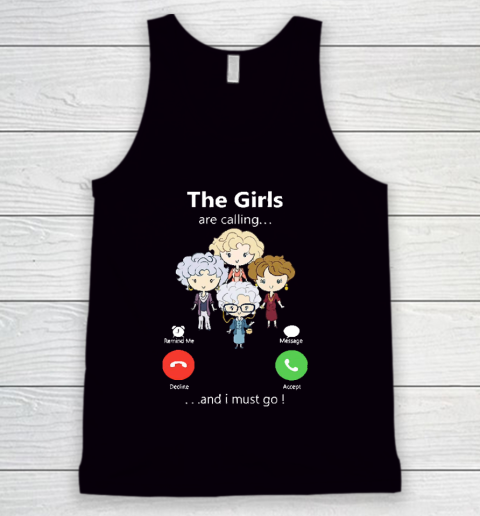Golden Girls Tshirt The Girls Are Calling And I Must Go The Golden Girls Tank Top