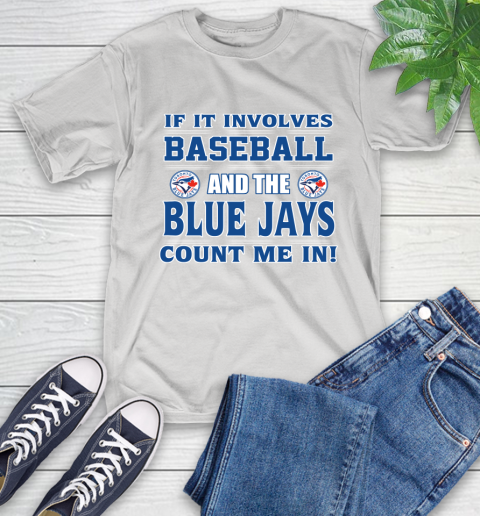 MLB If It Involves Baseball And Toronto Blue Jays Count Me In Sports T-Shirt