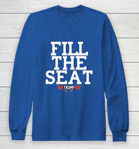 FILL THE SEAT TRUMP 2020 Long Sleeve T-Shirt 6