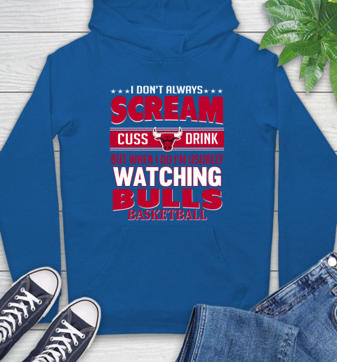 Chicago Bulls NBA Basketball I Scream Cuss Drink When I'm Watching My Team Hoodie 9