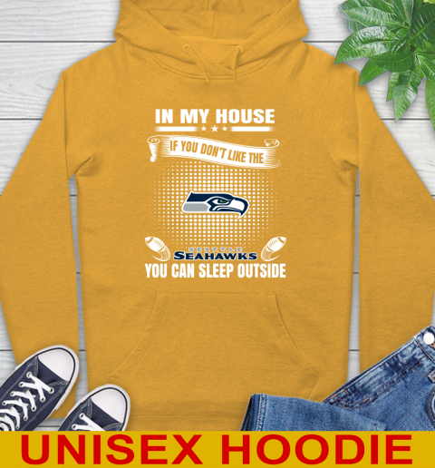 Seattle Seahawks NFL Football In My House If You Don't Like The Seahawks You Can Sleep Outside Shirt Hoodie 2