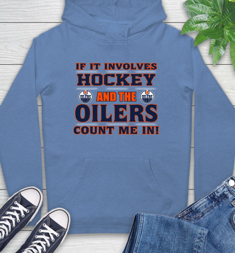 NHL If It Involves Hockey And The Edmonton Oilers Count Me In Sports Hoodie 11