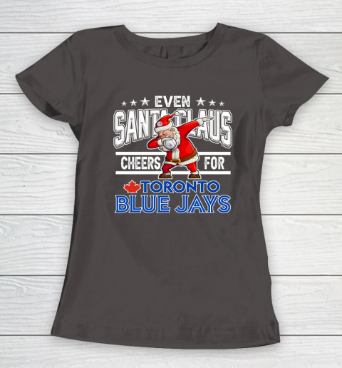 Toronto Blue Jays Even Santa Claus Cheers For Christmas MLB Women's T-Shirt 7