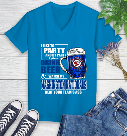 MLB I Like To Party And By Party I Mean Drink Beer And Watch My Washington Nationals Beat Your Team's Ass Baseball Women's V-Neck T-Shirt 7