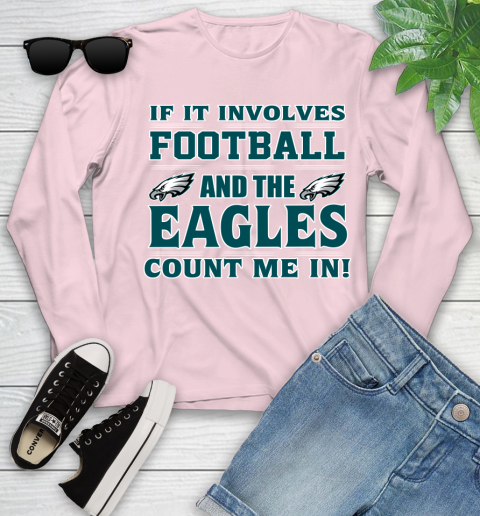 NFL If It Involves Football And The Philadelphia Eagles Count Me In Sports Youth Long Sleeve 10