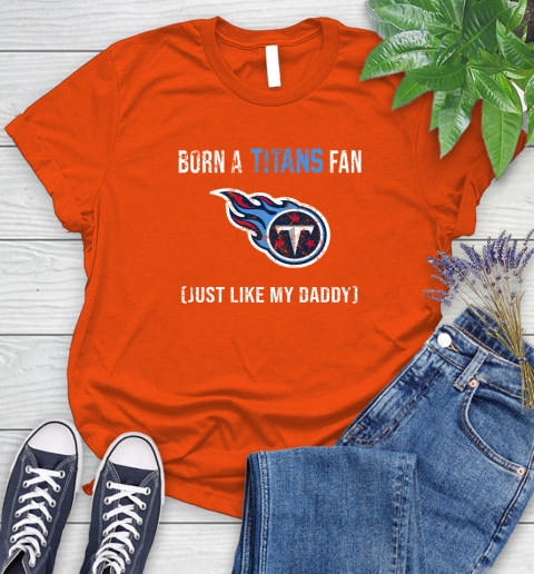 NFL Tennessee Titans Football Loyal Fan Just Like My Daddy Shirt Women's T-Shirt 3