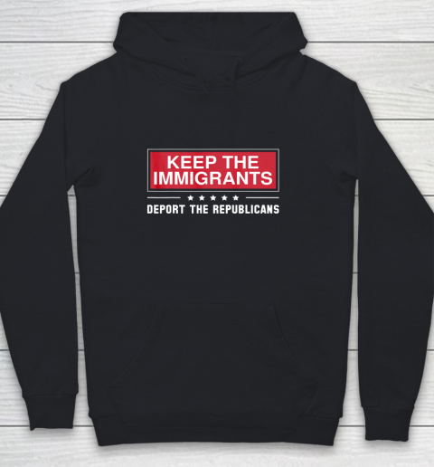 Keep The Immigrants Deport The Republicans Youth Hoodie