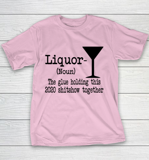 Liquor The Glues Holding This 2020 Shitshow Together Humor Youth T-Shirt 5