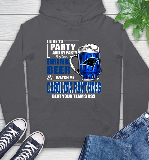 NFL I Like To Party And By Party I Mean Drink Beer and Watch My Carolina Panthers Beat Your Team's Ass Football Hoodie 7