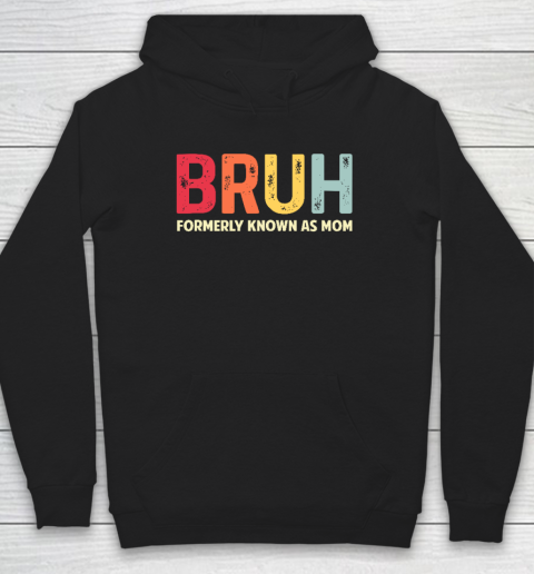 Bruh Formerly Known As Mom Funny Mother's Day Gift Hoodie