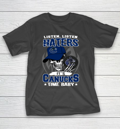 Listen Haters It is CANUCKS Time Baby NHL T-Shirt
