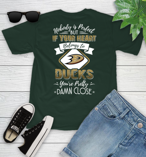 NHL Hockey Anaheim Ducks Nobody Is Perfect But If Your Heart Belongs To Ducks You're Pretty Damn Close Shirt Youth T-Shirt 4