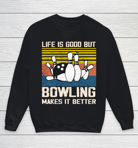 Life is good but Bowling makes it better Youth Sweatshirt