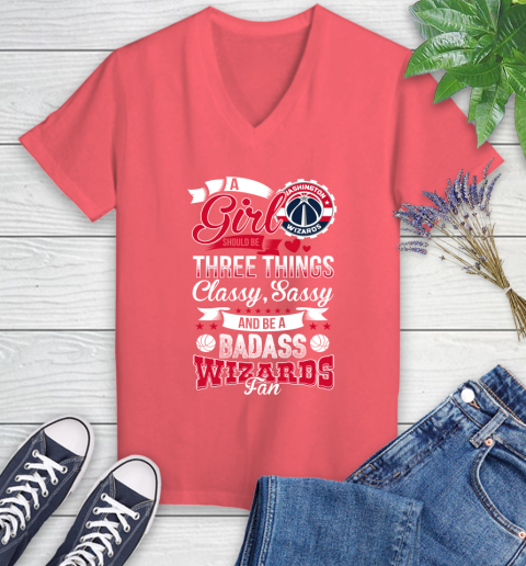 Washington Wizards NBA A Girl Should Be Three Things Classy Sassy And A Be Badass Fan Women's V-Neck T-Shirt 6