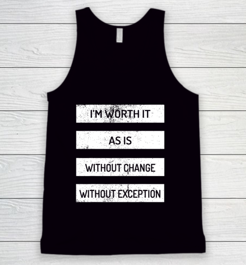 I m Worth It As Is Without Change Without Exception Tank Top