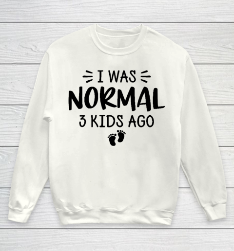 I Was Normal 3 Kids Ago Mom Birthday Gift Mother's Day Gift Youth Sweatshirt