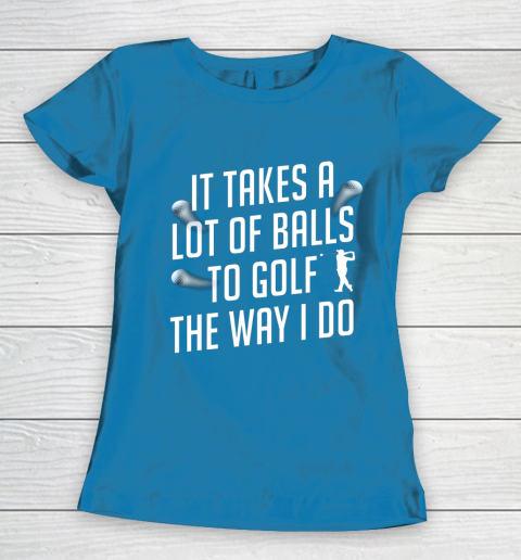 Funny Golf Shirts for Men Takes a Lot of Balls Golf Dad Women's T-Shirt 6