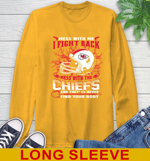 NFL Football Kansas City Chiefs Mess With Me I Fight Back Mess With My Team And They'll Never Find Your Body Shirt Long Sleeve T-Shirt 2
