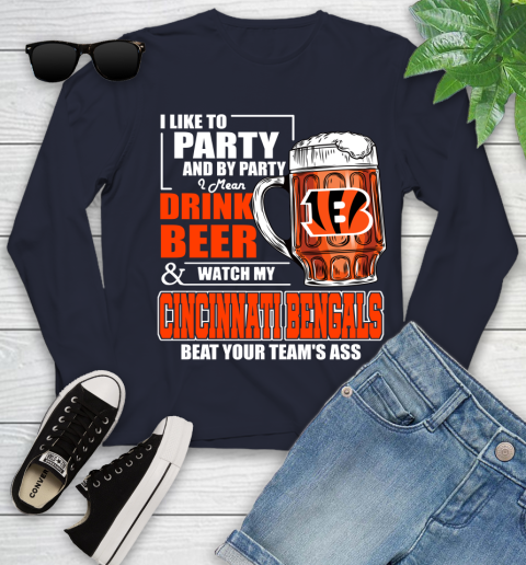 NFL I Like To Party And By Party I Mean Drink Beer and Watch My Cincinnati Bengals Beat Your Team's Ass Football Youth Long Sleeve 2