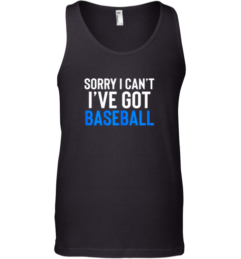 Sorry I Can't I've Got Baseball Shirt Funny Fathers Day Tank Top