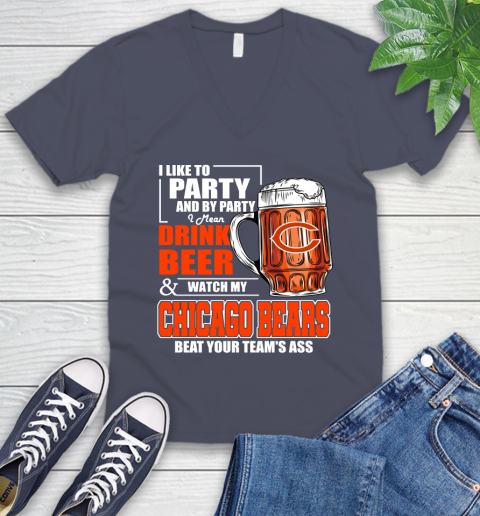 NFL I Like To Party And By Party I Mean Drink Beer and Watch My Chicago Bears Beat Your Team's Ass Football V-Neck T-Shirt 8