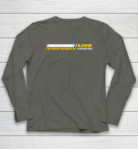 Patrol I'm A Proud Member Of Opnation Live Long Sleeve T-Shirt 4