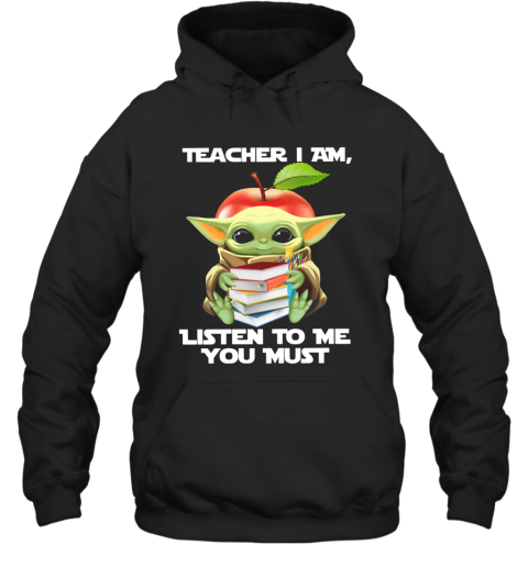 Baby Yoda Teacher I Am Listen To Me You Must Hoodie