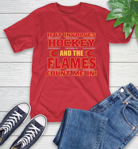 NHL If It Involves Hockey And The Calgary Flames Count Me In Sports T-Shirt 10