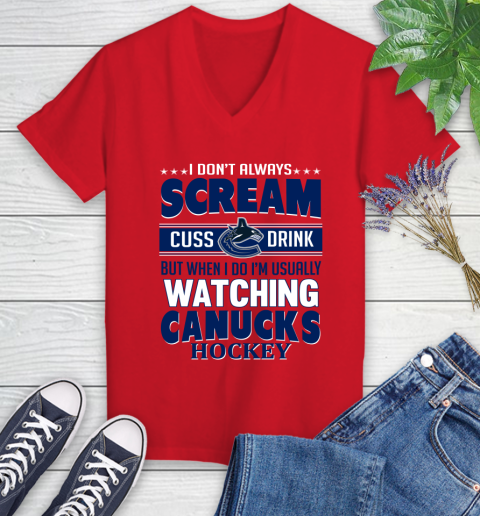 Vancouver Canucks NHL Hockey I Scream Cuss Drink When I'm Watching My Team Women's V-Neck T-Shirt 11