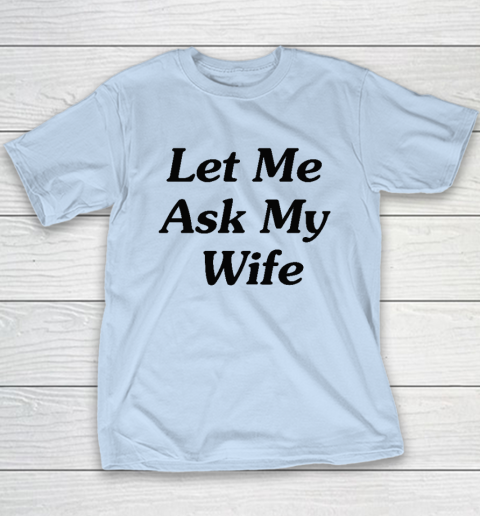 Let Me Ask My Wife Youth T-Shirt 5