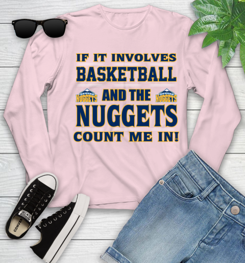 NBA If It Involves Basketball And Denver Nuggets Count Me In Sports Youth Long Sleeve 10