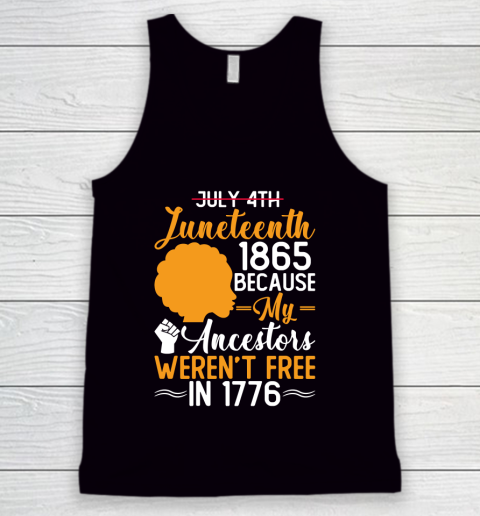 Juneteenth 1865 Because My Ancestor Weren't Free 1776 , American African Black Pride Tank Top