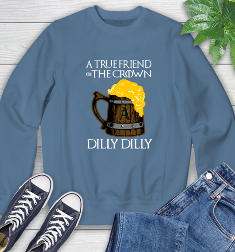 MLB Oakland Athletics A True Friend Of The Crown Game Of Thrones Beer Dilly Dilly Baseball Sweatshirt 8