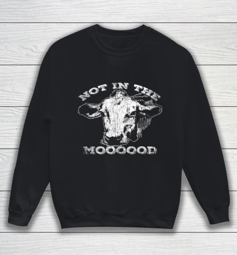Not In The Mood T Shirt Funny Cow Sweatshirt