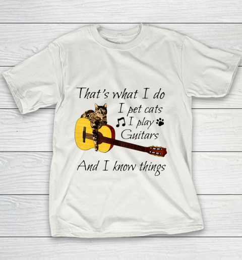 Thats What I Do I Pet Cats I Play Guitars And I Know Things Youth T-Shirt