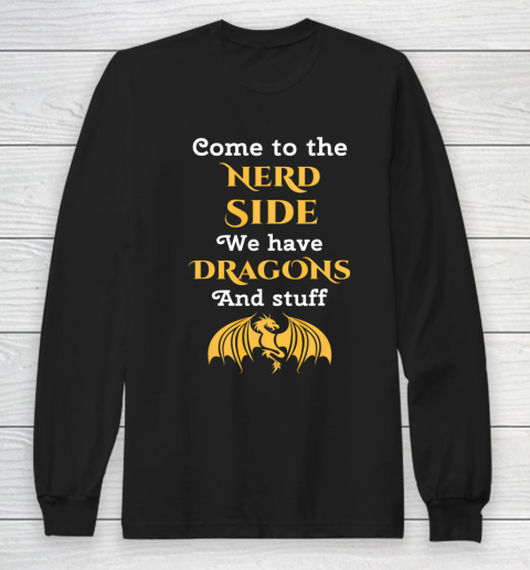 Come To The Nerd Side Dragon Lovers Long Sleeve T-Shirt