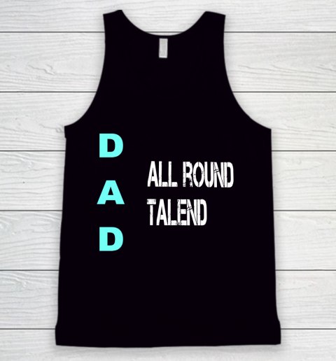 Father's Day Funny Gift Ideas Apparel  Dad All Round Talend, birthday dad, statement father T Shir Tank Top