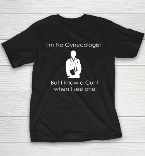 I'm No Gynecologist But I Know a When I See One Youth T-Shirt