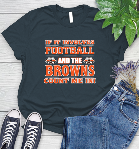 NFL If It Involves Football And The Cleveland Browns Count Me In Sports Women's T-Shirt 8