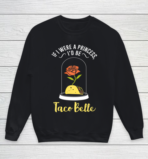 If I Were a Princess I d Be Taco Belle Funny Cute Quote Youth Sweatshirt