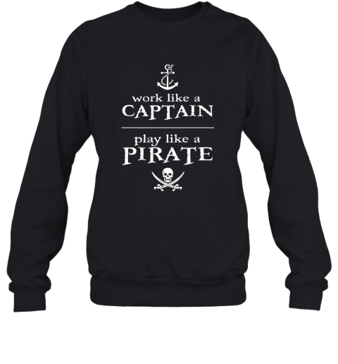 Work Like A Captain Play Like A Pirate Sweatshirt