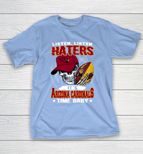Listen Haters It is CARDINALS Time Baby NFL T-Shirt 10