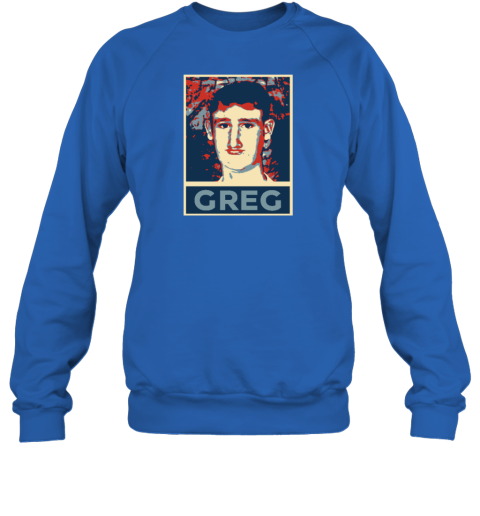 Greg For President Sweatshirt