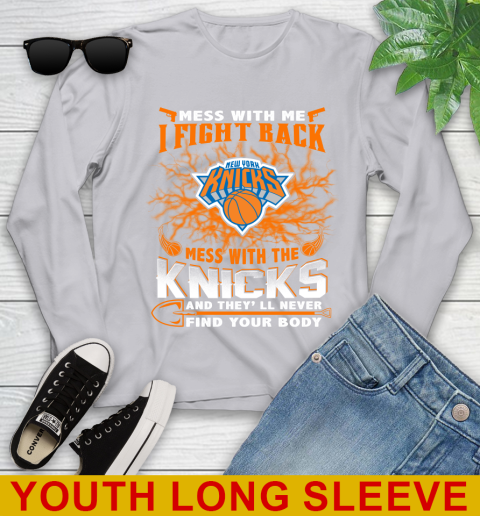NBA Basketball New York Knicks Mess With Me I Fight Back Mess With My Team And They'll Never Find Your Body Shirt Youth Long Sleeve 5