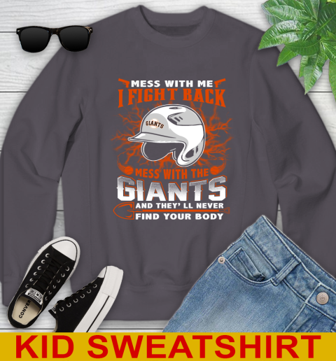MLB Baseball San Francisco Giants Mess With Me I Fight Back Mess With My Team And They'll Never Find Your Body Shirt Youth Sweatshirt 5