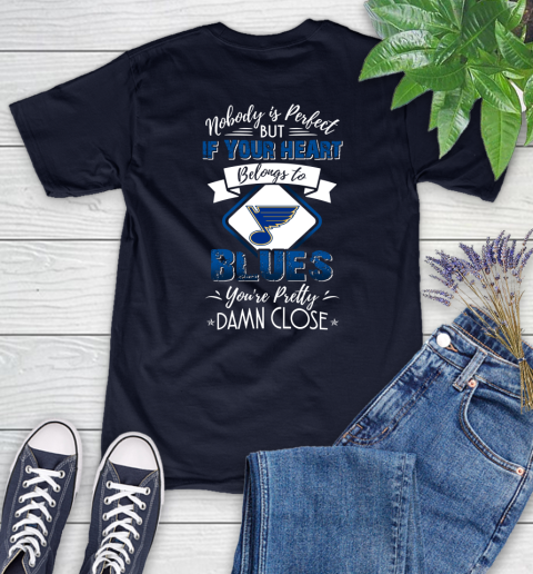NHL Hockey St.Louis Blues Nobody Is Perfect But If Your Heart Belongs To Blues You're Pretty Damn Close Shirt Women's T-Shirt 2