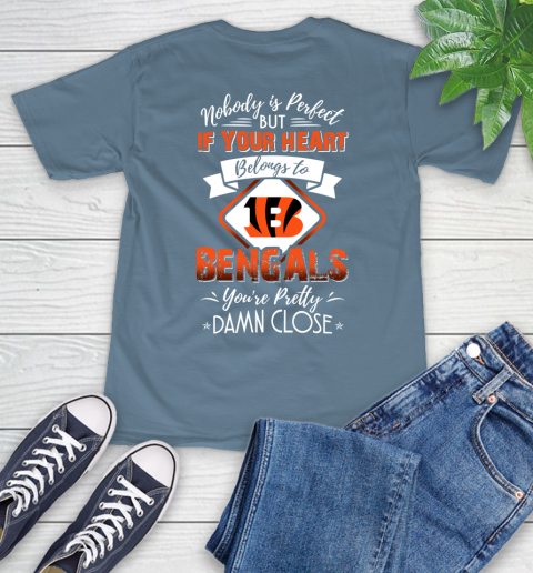 NFL Football Cincinnati Bengals Nobody Is Perfect But If Your Heart Belongs To Bengals You're Pretty Damn Close Shirt T-Shirt - Image 10