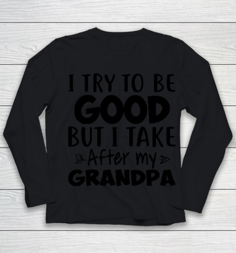I try to be good but I take after my grandpa Youth Long Sleeve